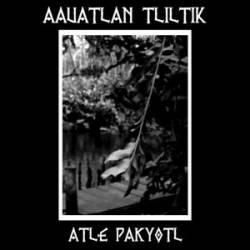 Aauatlan Tliltik : Atle Pakyotl